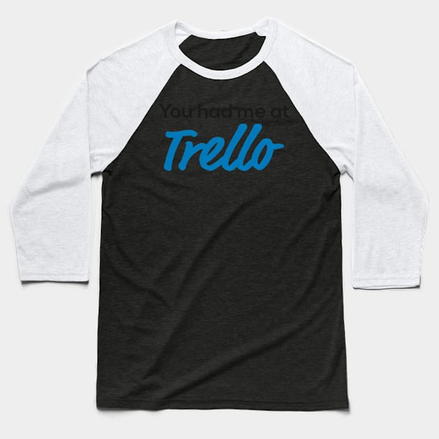 You Had Me At Trello Baseball T-Shirt by Sink-Lux